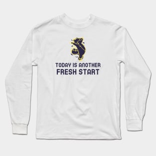 Today Is Another Fresh Start Long Sleeve T-Shirt